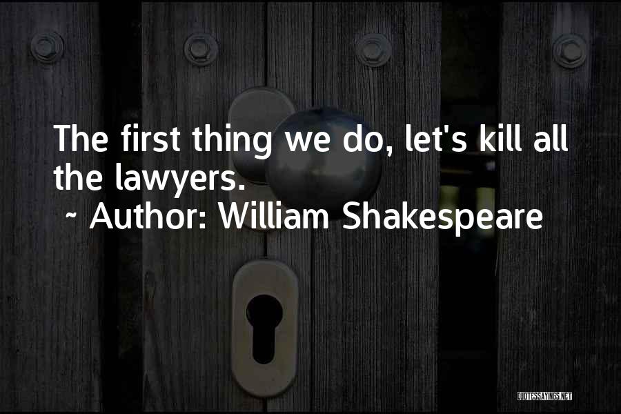 Shakespeare Lawyers Quotes By William Shakespeare