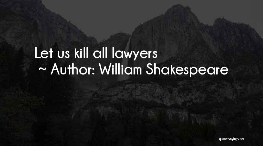 Shakespeare Lawyers Quotes By William Shakespeare