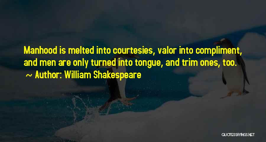 Shakespeare Manhood Quotes By William Shakespeare