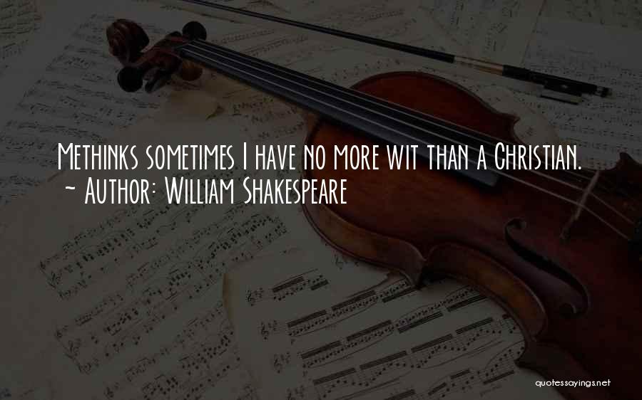 Shakespeare Methinks Quotes By William Shakespeare