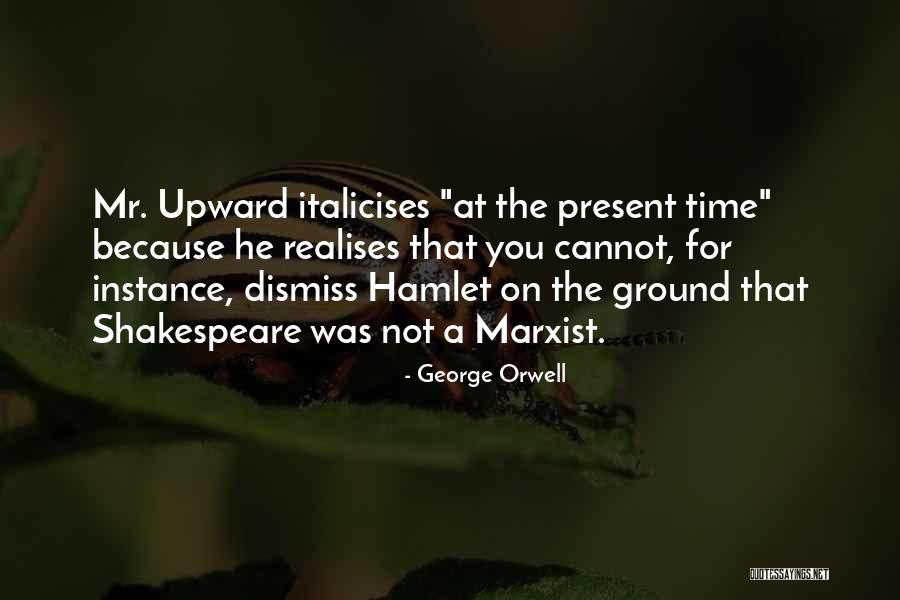 Shakespeare On Time Quotes By George Orwell