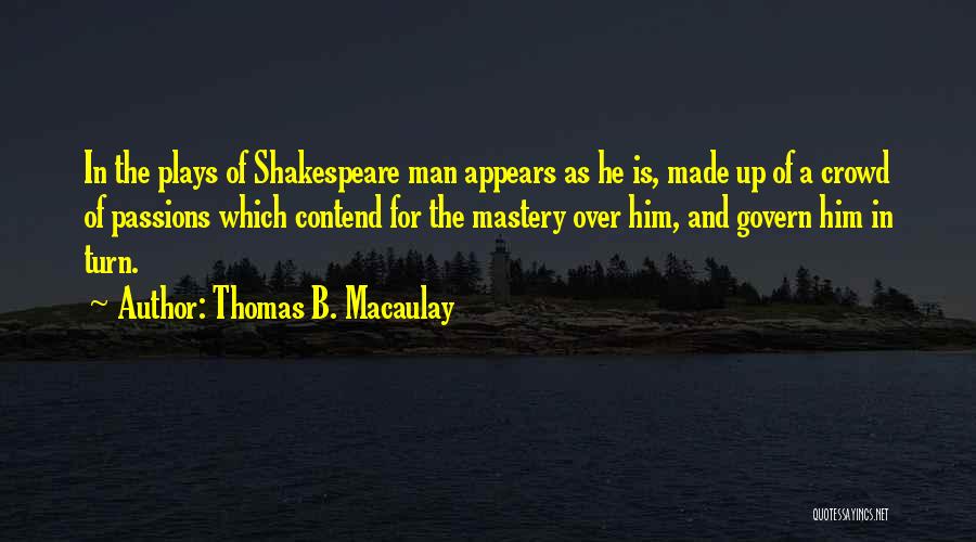 Shakespeare Plays Quotes By Thomas B. Macaulay