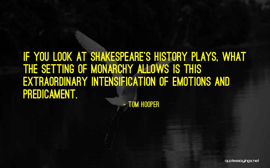 Shakespeare Plays Quotes By Tom Hooper