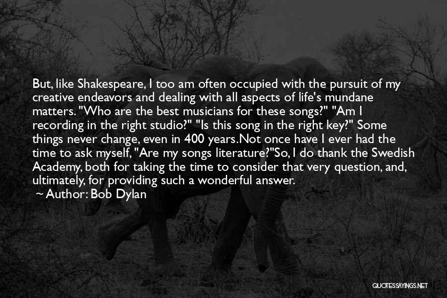 Shakespeare Pursuit Quotes By Bob Dylan
