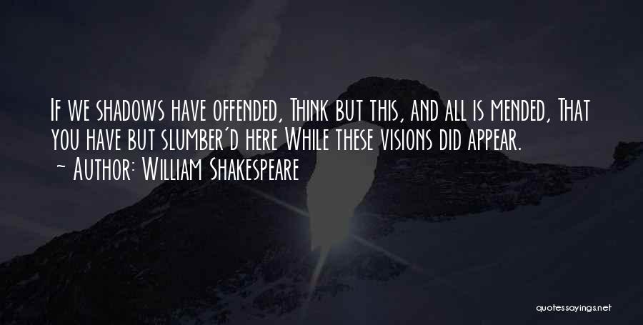 Shakespeare Shadows Quotes By William Shakespeare