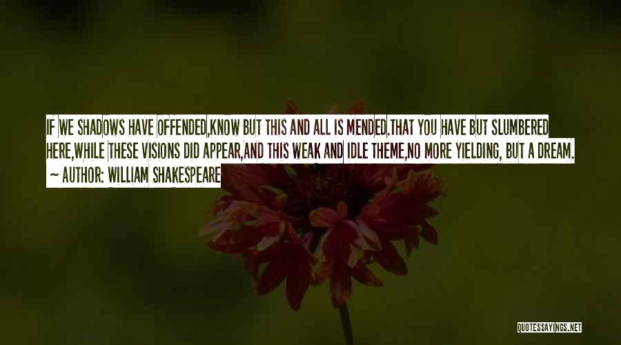 Shakespeare Shadows Quotes By William Shakespeare