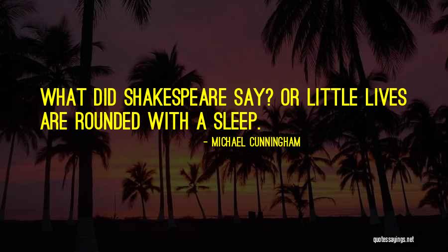 Shakespeare Sleep Quotes By Michael Cunningham Shakespeare Sleep Quotes By Michael Cunningham