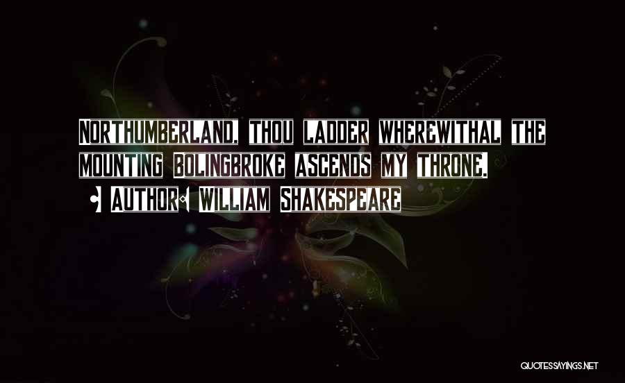Shakespeare Throne Quotes By William Shakespeare