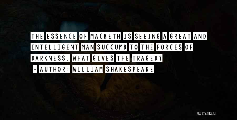 Shakespeare Tragedy Quotes By William Shakespeare