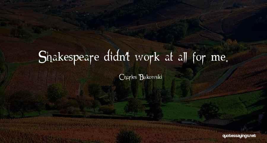 Shakespeare Work Quotes By Charles Bukowski Shakespeare Work Quotes By Charles Bukowski