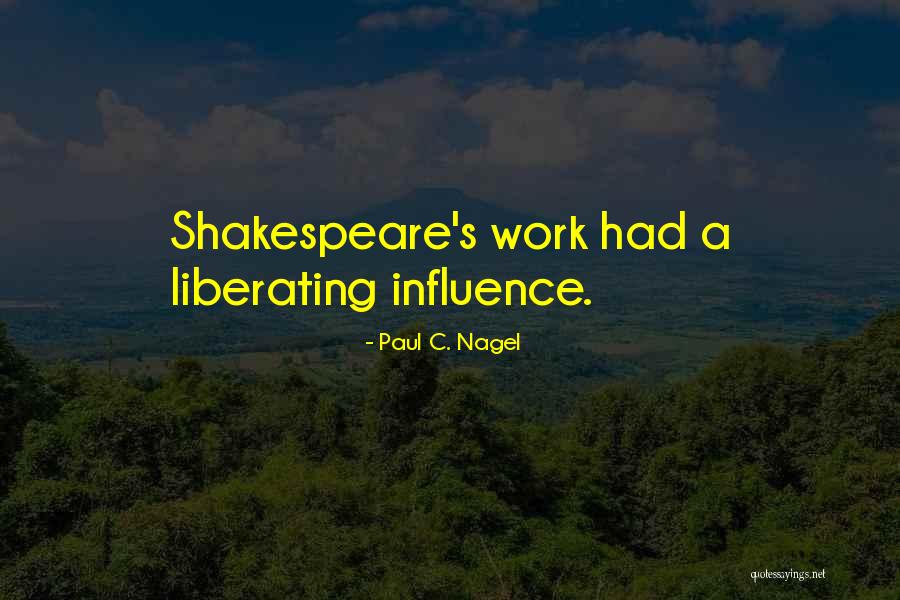 Shakespeare Work Quotes By Paul C. Nagel Shakespeare Work Quotes By Paul C. Nagel