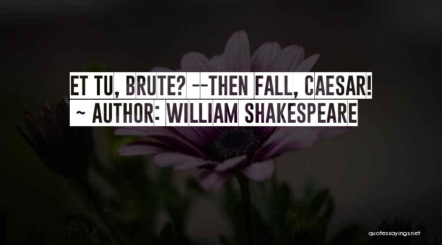 Shakespeare's Julius Caesar Quotes By William Shakespeare