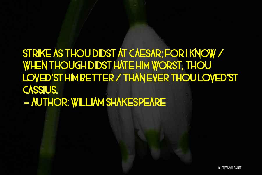 Shakespeare's Julius Caesar Quotes By William Shakespeare