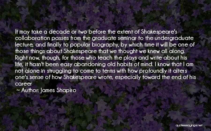 Shakespeare's Life Quotes By James Shapiro