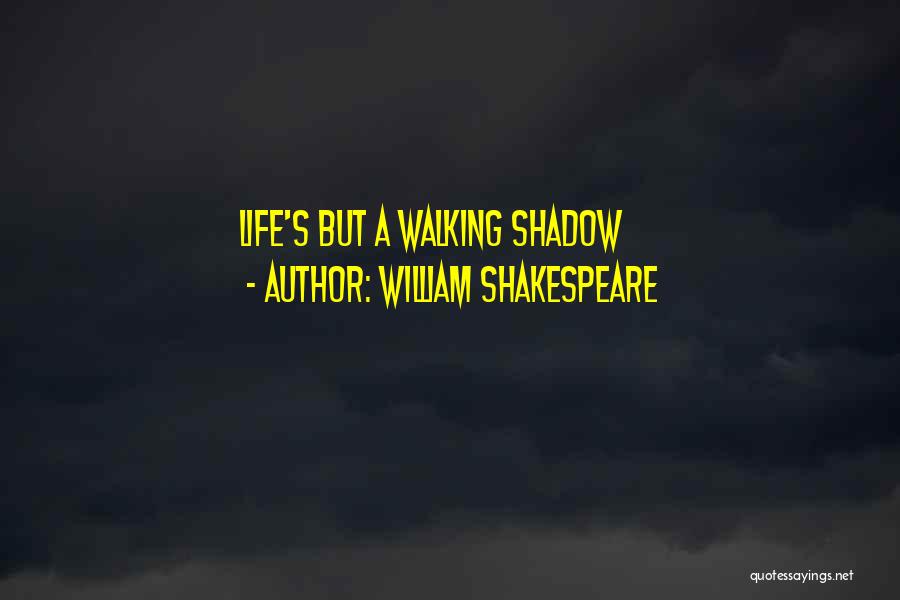 Shakespeare's Life Quotes By William Shakespeare