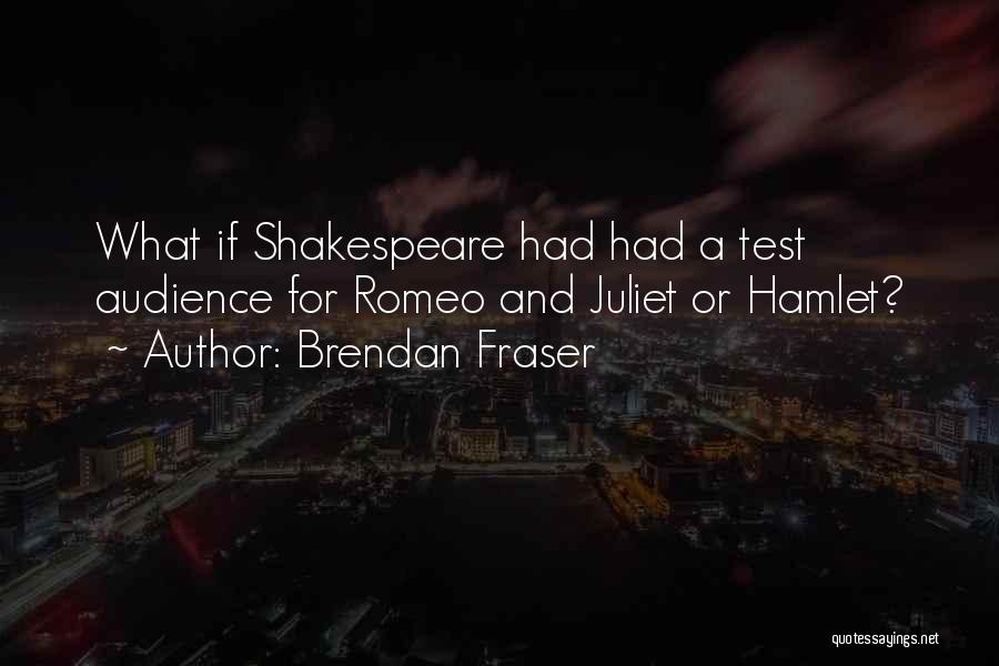 Shakespeare's Romeo And Juliet Quotes By Brendan Fraser