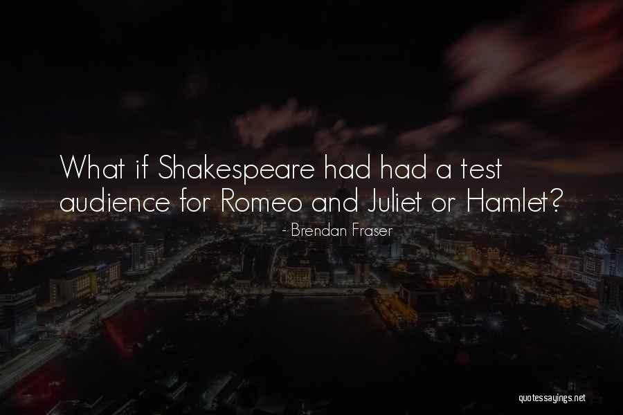 Shakespeare's Romeo And Juliet Quotes By Brendan Fraser