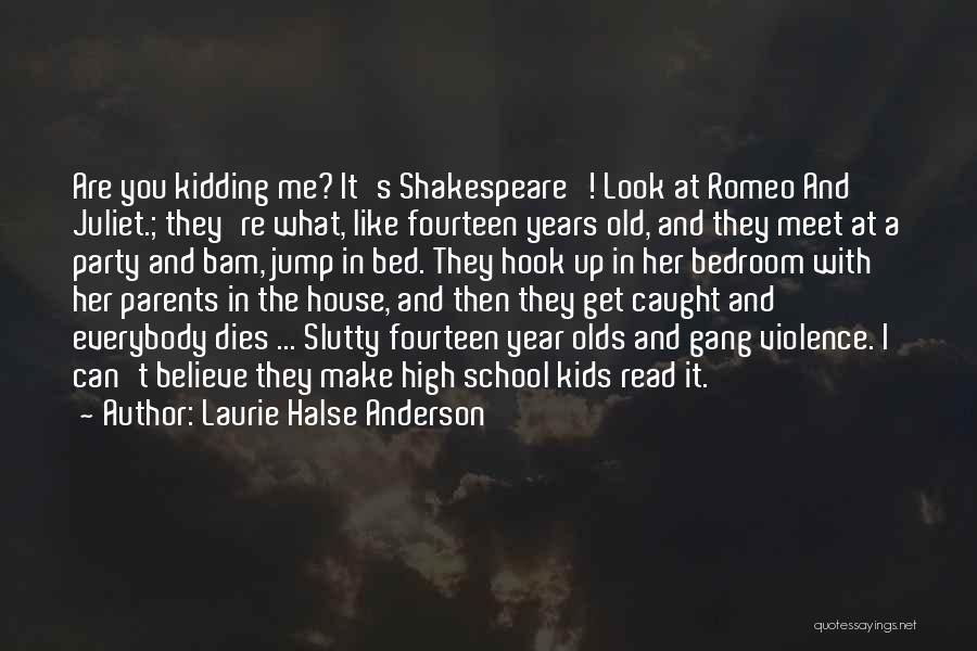 Shakespeare's Romeo And Juliet Quotes By Laurie Halse Anderson