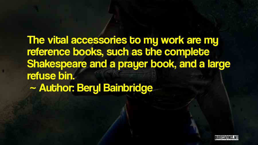 Shakespeare's Work Quotes By Beryl Bainbridge