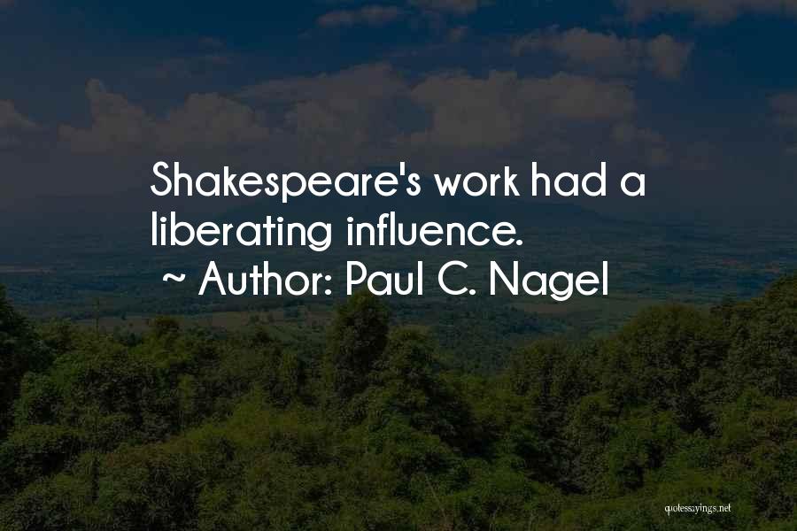 Shakespeare's Work Quotes By Paul C. Nagel