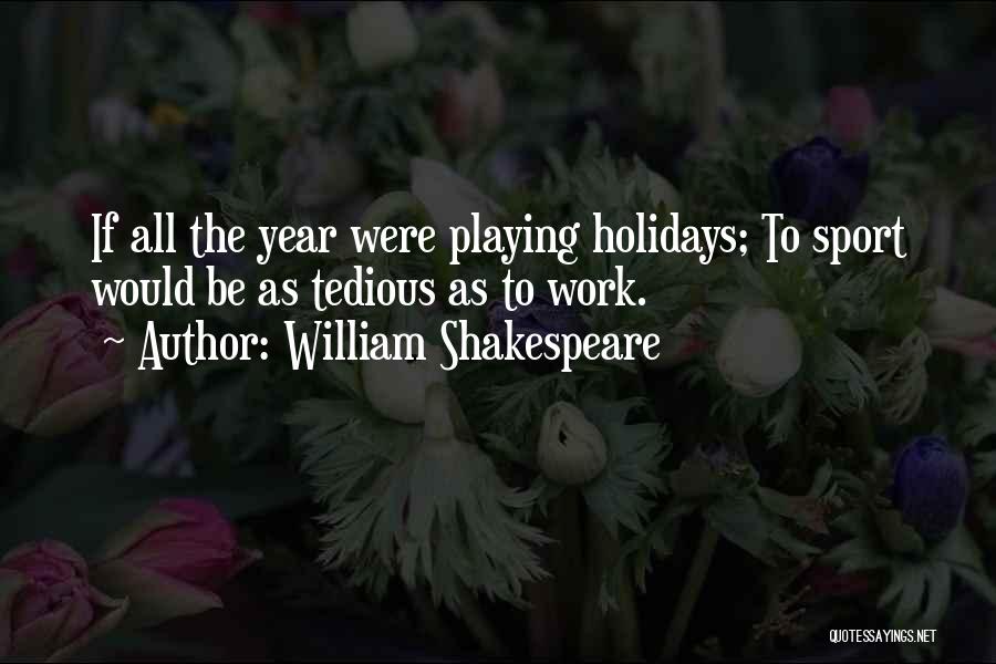 Shakespeare's Work Quotes By William Shakespeare