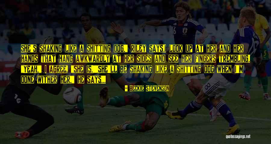 Shaking Like Quotes By Beckie Stevenson Shaking Like Quotes By Beckie Stevenson