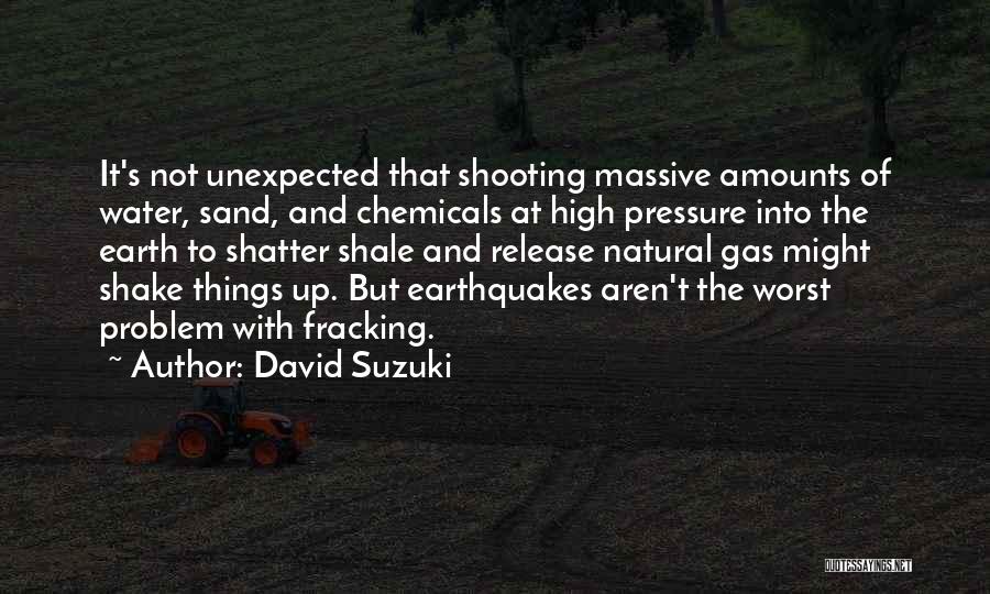 Shale Gas Quotes By David Suzuki