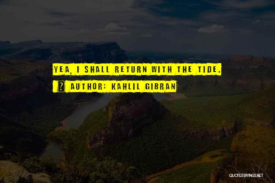 Shall Return Quotes By Kahlil Gibran