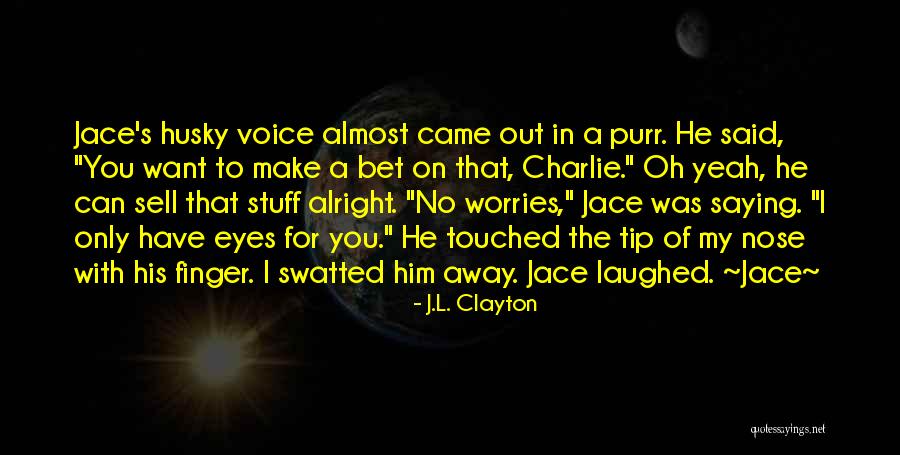 Shallon Xo Quotes By J.L. Clayton Shallon Xo Quotes By J.L. Clayton