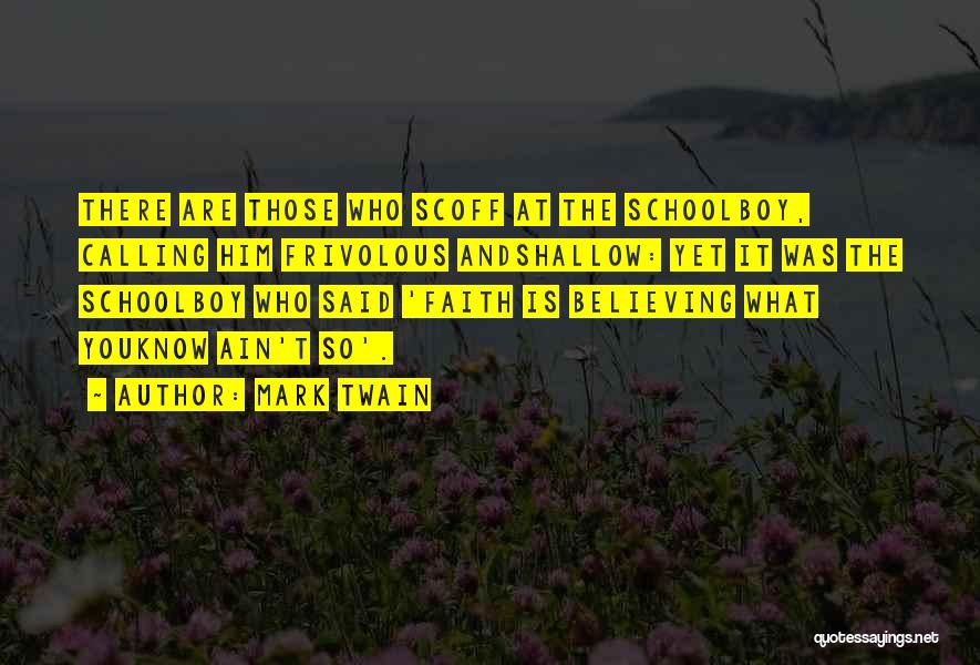 Shallow Faith Quotes By Mark Twain