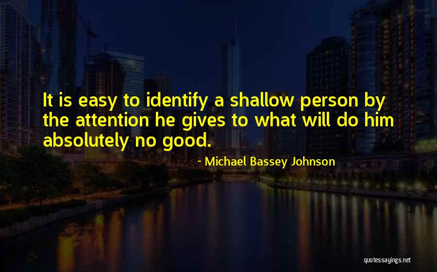 Shallow Good Quotes By Michael Bassey Johnson Shallow Good Quotes By Michael Bassey Johnson