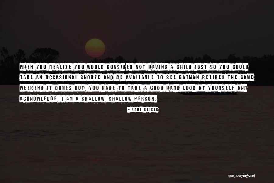 Shallow Good Quotes By Paul Reiser Shallow Good Quotes By Paul Reiser