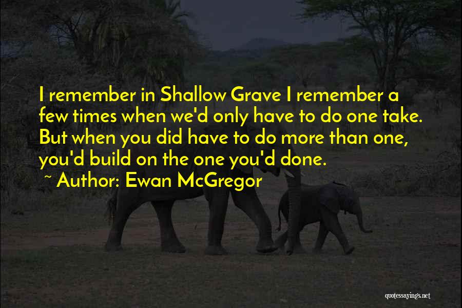 Shallow Grave Quotes By Ewan McGregor