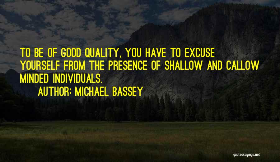 Shallow Minded Quotes By Michael Bassey