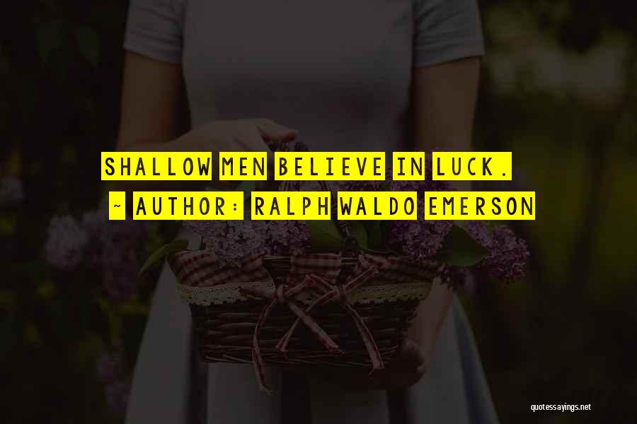 Shallow Quotes By Ralph Waldo Emerson