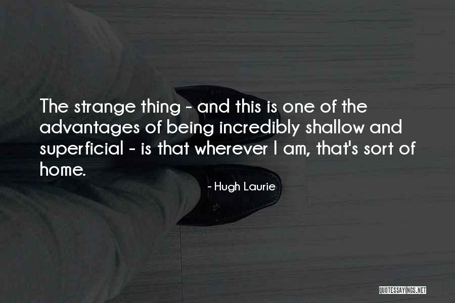 Shallow Superficial Quotes By Hugh Laurie