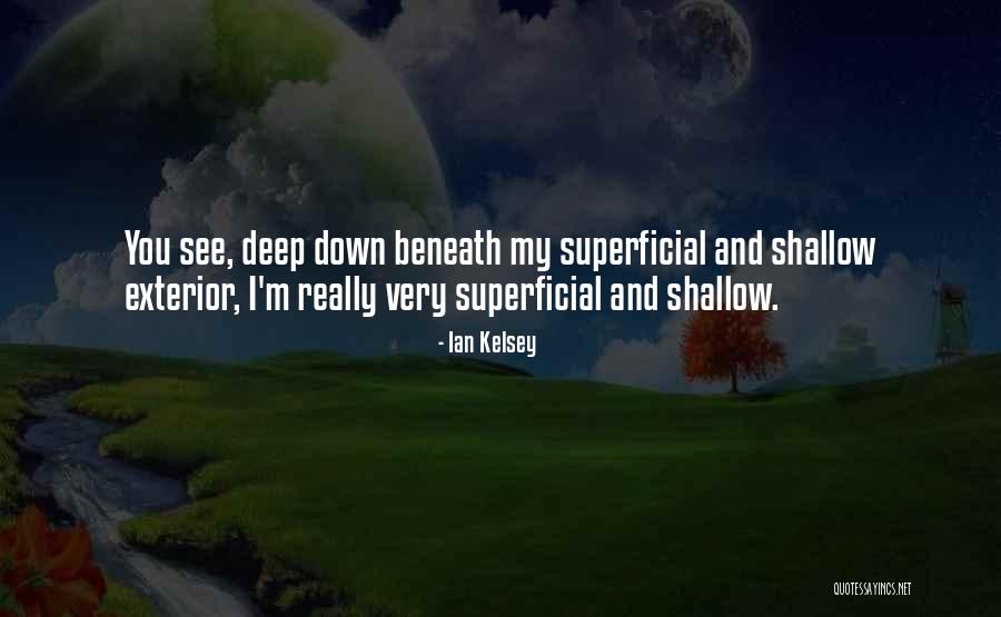 Shallow Superficial Quotes By Ian Kelsey Shallow Superficial Quotes By Ian Kelsey
