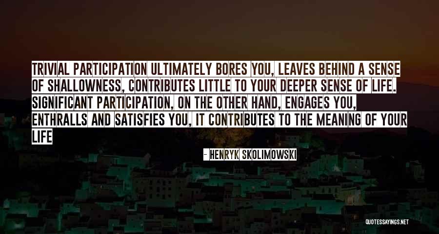 Shallowness Quotes By Henryk Skolimowski