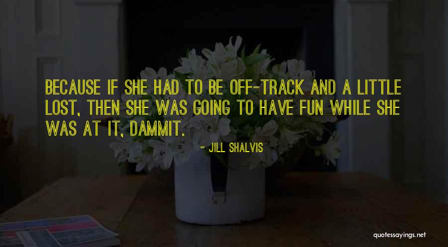 Shalvis Jill Quotes By Jill Shalvis Shalvis Jill Quotes By Jill Shalvis