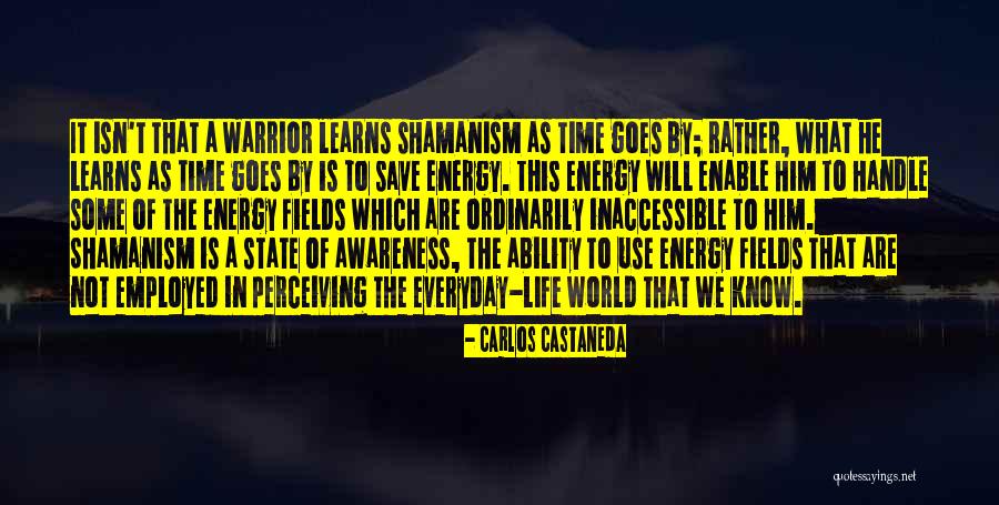 Shamanism Life Quotes By Carlos Castaneda Shamanism Life Quotes By Carlos Castaneda