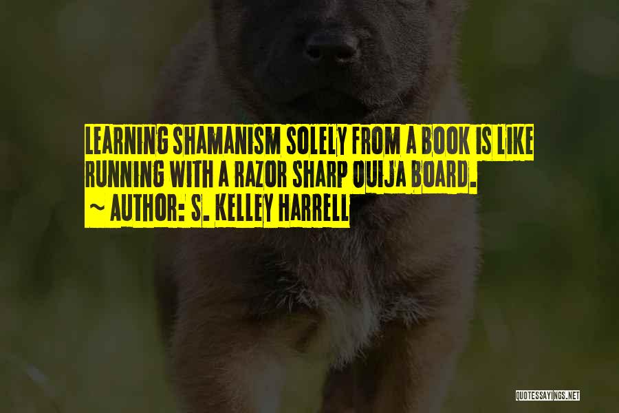 Shamanism Quotes By S. Kelley Harrell