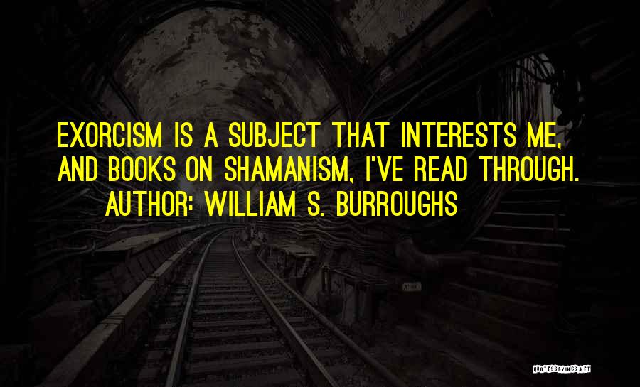 Shamanism Quotes By William S. Burroughs