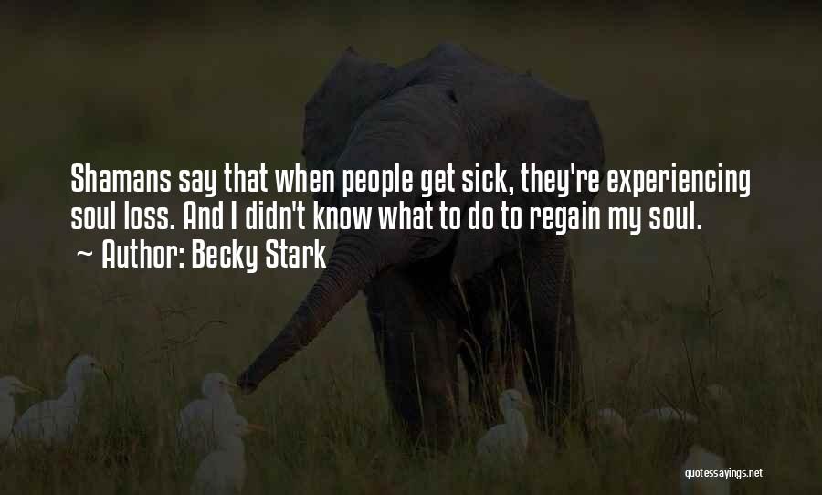 Shamans Quotes By Becky Stark