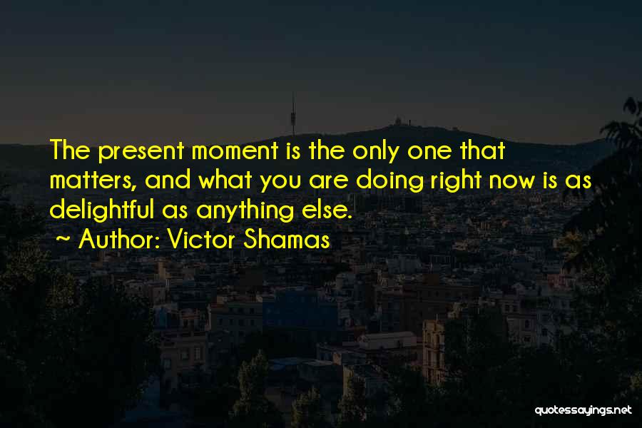 Shamas Quotes By Victor Shamas