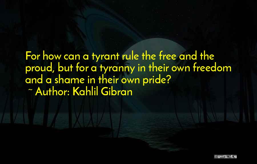 Shame And Pride Quotes By Kahlil Gibran