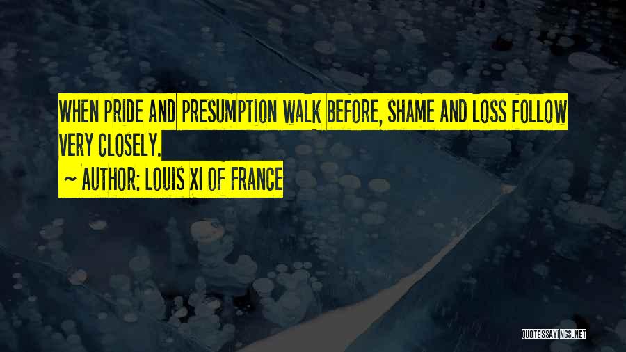 Shame And Pride Quotes By Louis XI Of France