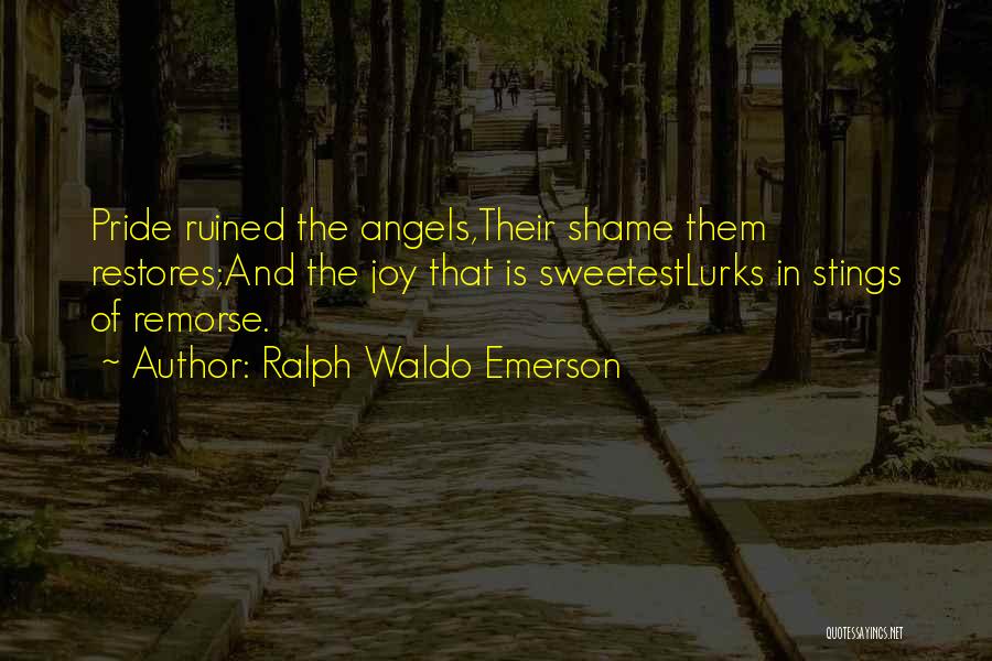 Shame And Pride Quotes By Ralph Waldo Emerson