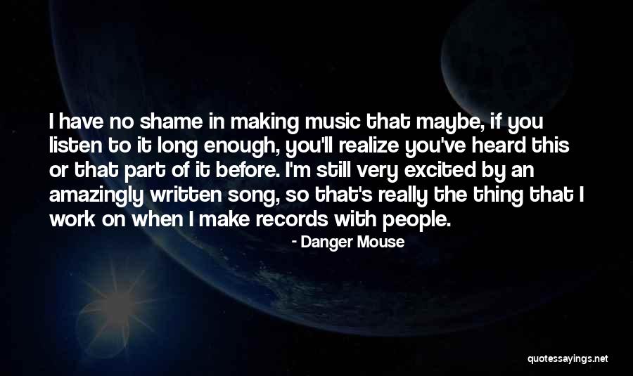 Shame In You Quotes By Danger Mouse Shame In You Quotes By Danger Mouse