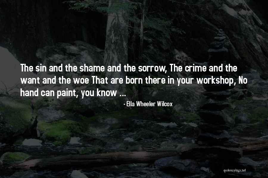 Shame In You Quotes By Ella Wheeler Wilcox Shame In You Quotes By Ella Wheeler Wilcox