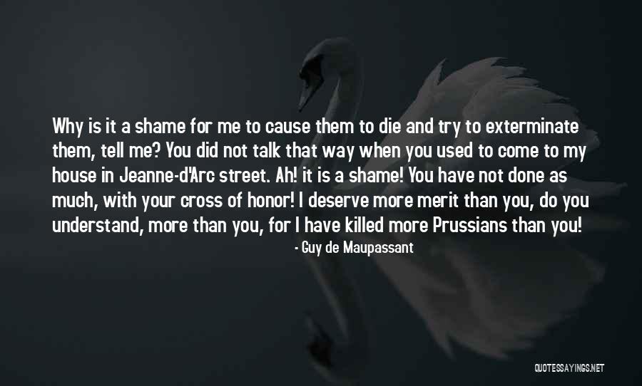 Shame In You Quotes By Guy De Maupassant Shame In You Quotes By Guy De Maupassant